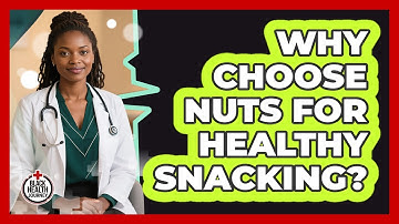 Why Choose Nuts For Healthy Snacking?