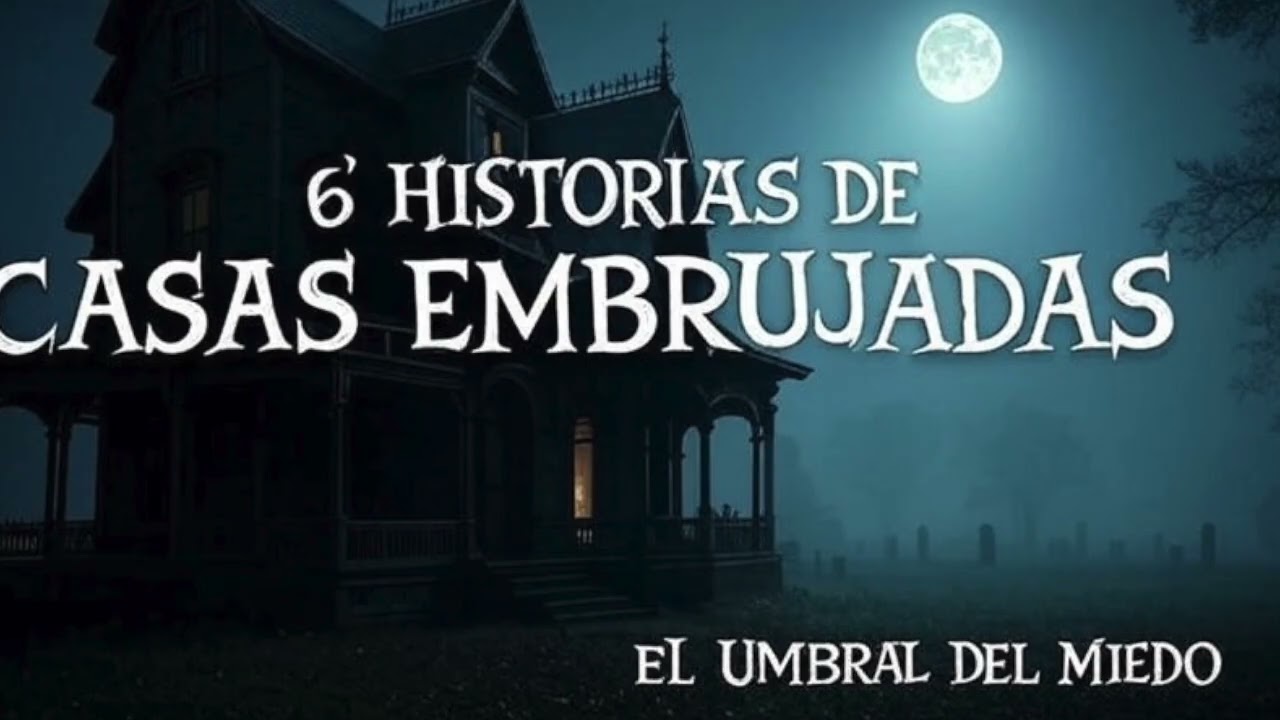 6 historias de terror en casas embrujadas