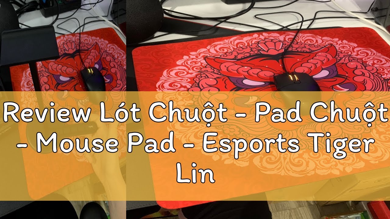 Review Lót Chuột - Pad Chuột - Mouse Pad - Esports Tiger Ling Yun & Long Teng - QcK - Xtrfy - Chống