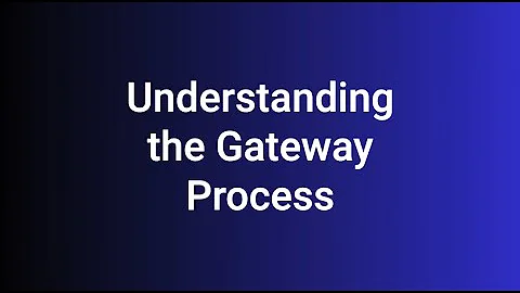 Understanding the Gateway Process