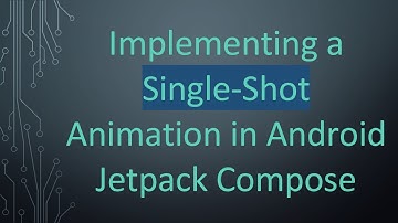 Implementing a Single-Shot Animation in Android Jetpack Compose