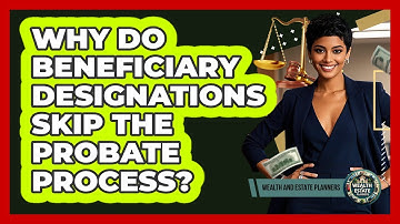 Why Do Beneficiary Designations Skip The Probate Process?