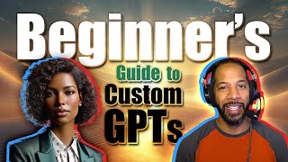 Beginner's Guide to Custom GPTs | How to Create Your Own A.I. Assistant