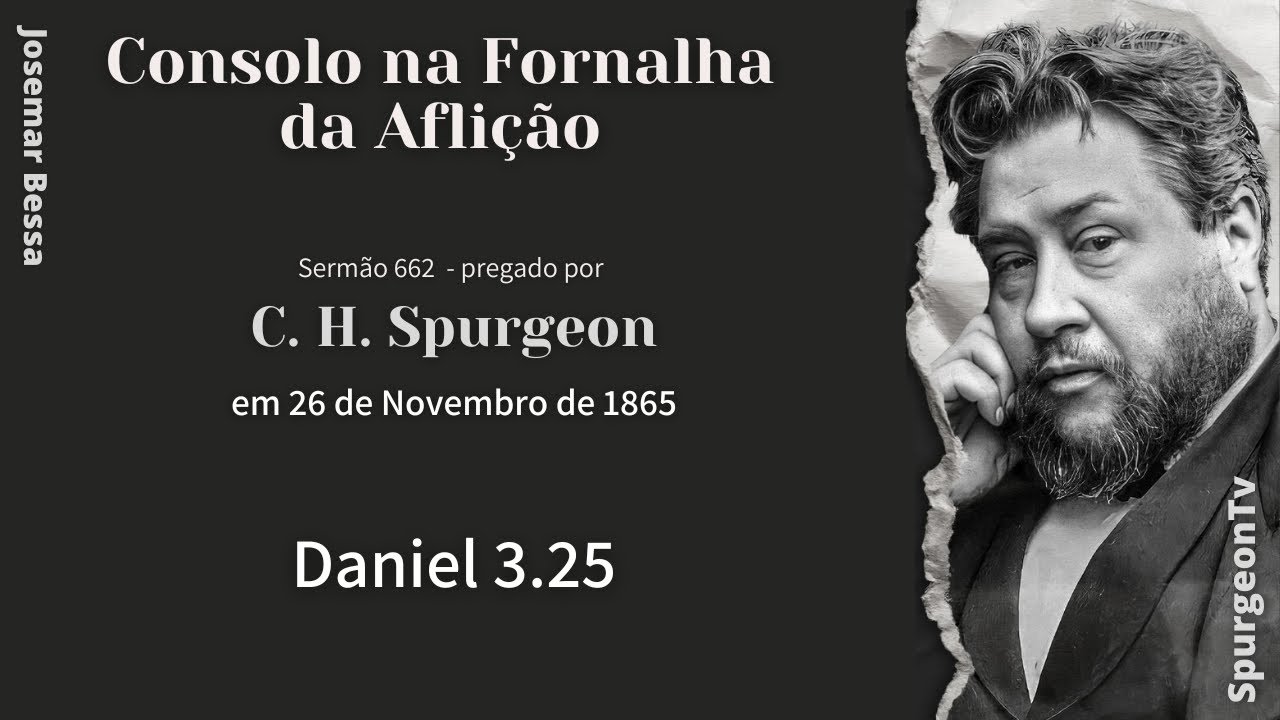 Consolo na Fornalha da Aflição  | Sermão nº 662 | Daniel 3.25 | C. H. Spurgeon ( 1834 - 1892 )