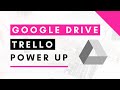 How to Use Google Drive Power Up for Trello