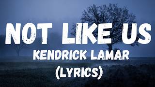 Kendrick Lamar - Not Like Us (Lyrics)