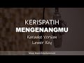 Mengenangmu - KERISPATIH (Lower Key) Karaoke Version