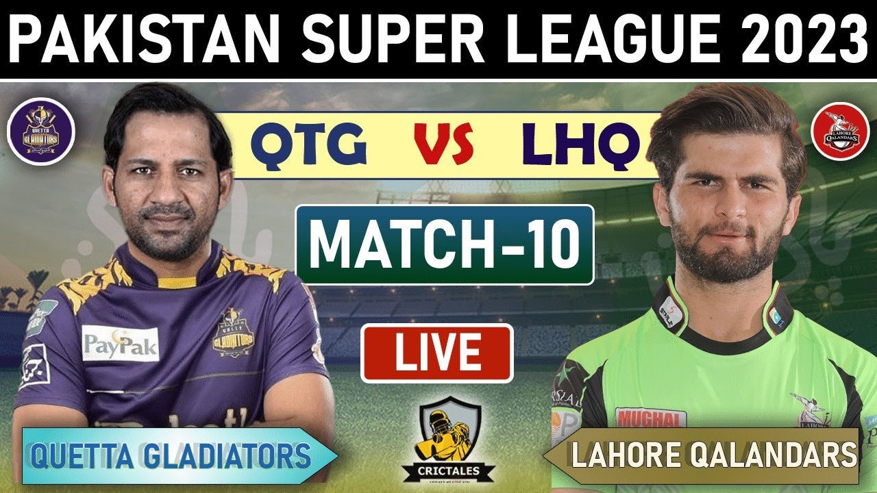 PSL 8 LIVE LAHORE QULANDAR vs QUETTA GLADIATORS 10th T20 MATCH LIVE UPDATES QG vs LQ LIVE