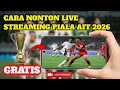 GRATIS! Cara nonton live streaming piala AFF 2026 - cara nonton live streaming piala AFF di hp