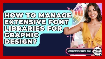 How To Manage Extensive Font Libraries For Graphic Design? - Video And Design Saas Solutions