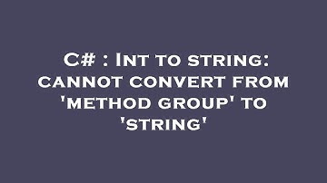 C# : Int to string: cannot convert from 