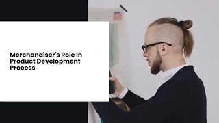Merchandisers Role In Product Development Process