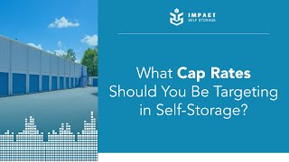 What Cap Rates Should You Be Targeting In Self-Storage?