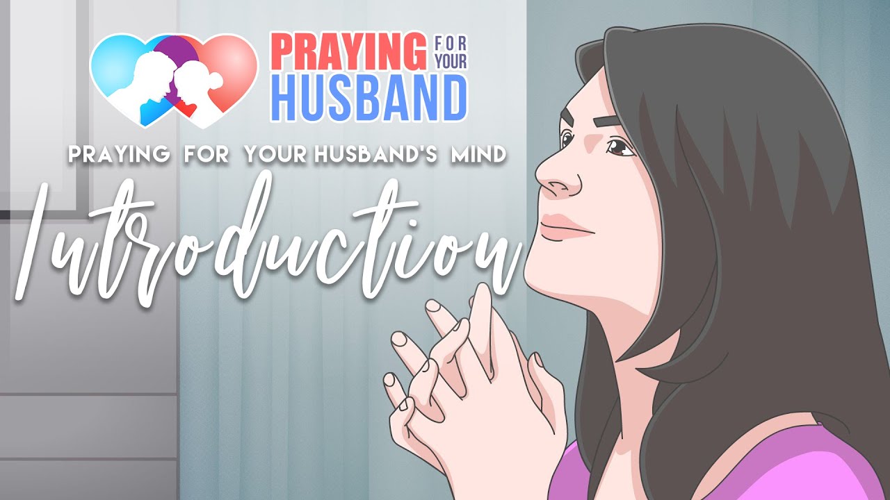 Praying for your husband's mind - Introduction To Prayers For Your Husband