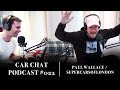 22 paul wallace  supercars of london his life and story  car chat podcast