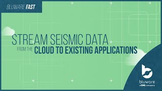 Stream Seismic Data from the Cloud to Existing Applications - Bluware FAST
