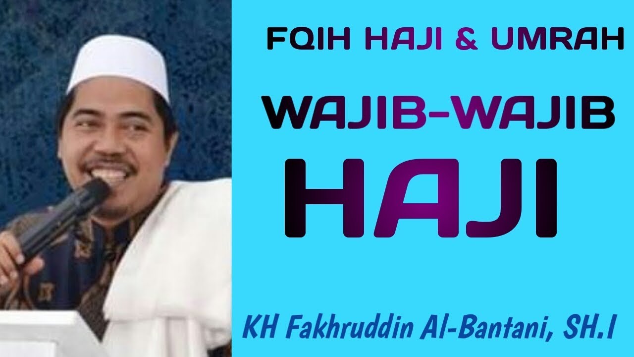 Manasik Haji || Wajib-Wajib Haji || KH Fakhruddin Al Bantani