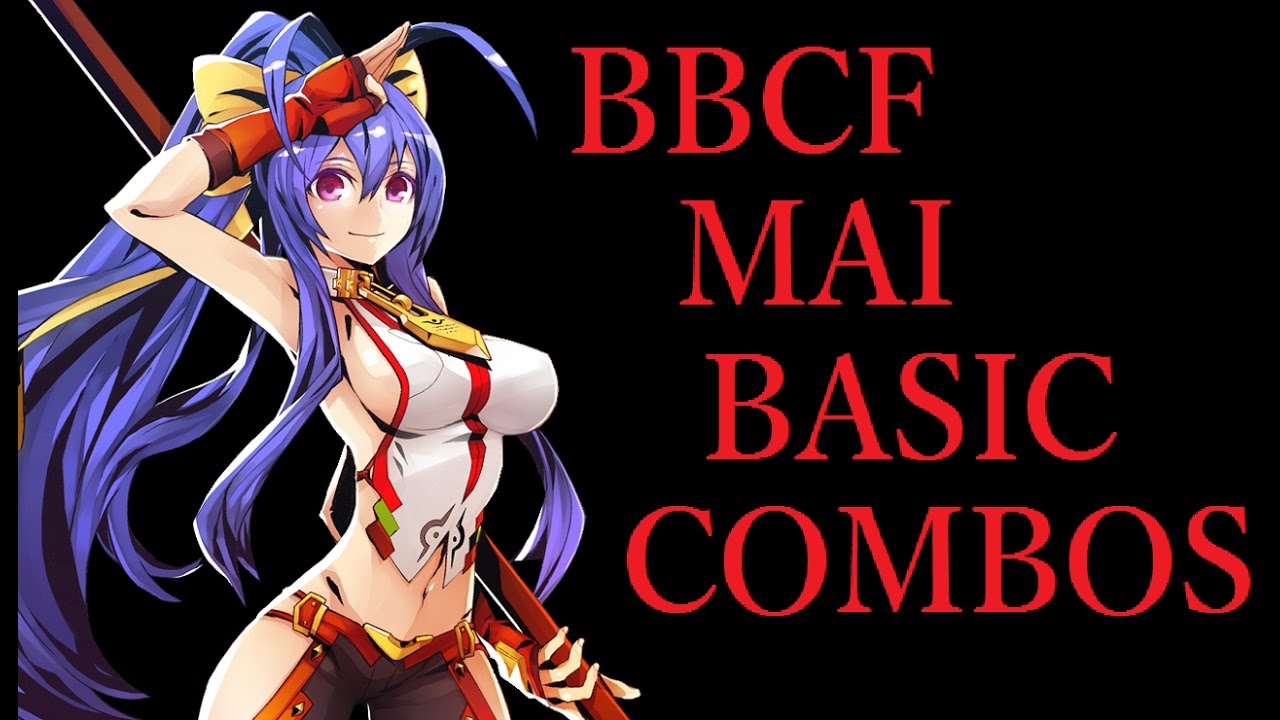 cf Mai Basic Combos Blazblue Centralfiction マイ 基礎コンボ Youtube