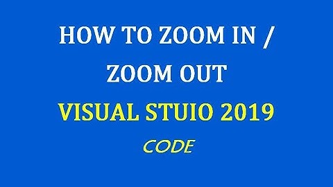 Zoom In Zoom Out in Visual Studio 2019