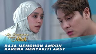 MEMINTA AMPUNAN! RAJA MENYESAL BERBUAT JAHAT KE ARSY | AKU MENCINTAIMU KARENA ALLAH | EPS.33