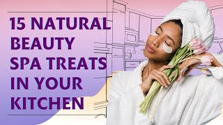 15 Natural Beauty  Spa Treats In Your Kitchen You Probably Don't Know
