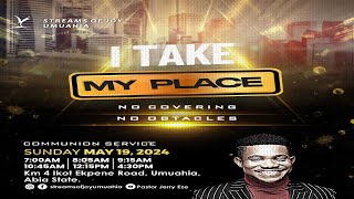 SUNDAY SERVICE || I TAKE MY PLACE [NO COVERING, NO OBSTACLE] || COMMUNION SERVICE || 19TH MAY 2024