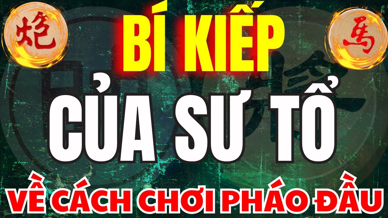 Cờ Tướng | Những Cách Chơi Pháo Đầu Đánh Đâu Thắng Đó Của Sư Tổ