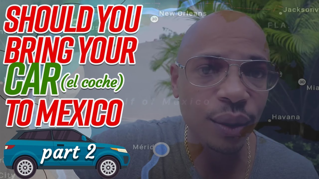 Top reasons you should Not bring a car to Mexico YouTube
