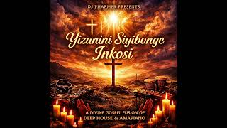 Dj Pharmer Feat The Voices  Yizanini Siyibonge Inkosi 