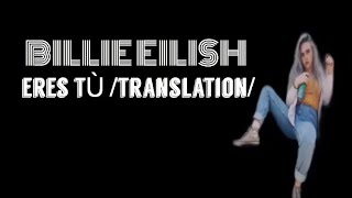 Billie Eilish - Eres Tù (translation) {lyrics}