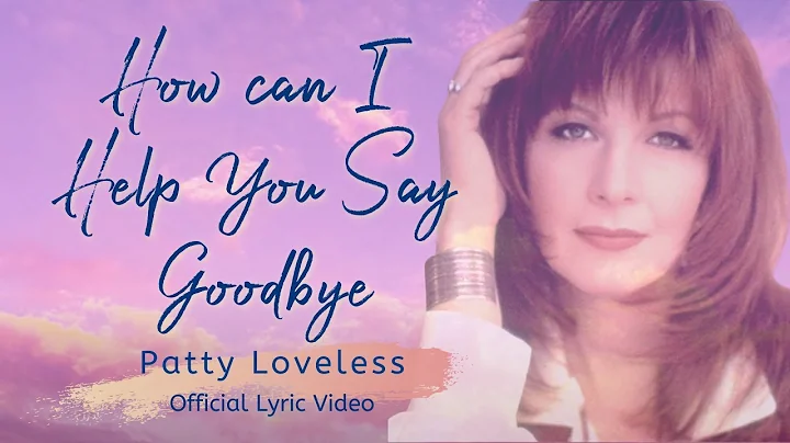 How Can I Help You Say Goodbye - Patty Loveless - ...