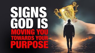 3 Signs God is Moving You Towards Your Purpose!