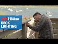 How to Install Deck Rail Lighting | Ask This Old House