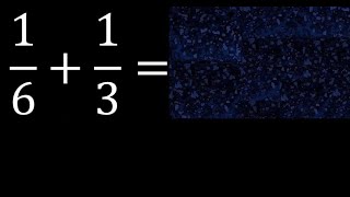 1/6 plus 1/3 Adding Fractions With Unlike Denominators 1/6 1/3 How to find sum of two fractions