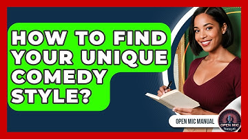 How To Find Your Unique Comedy Style? - Open Mic Manual
