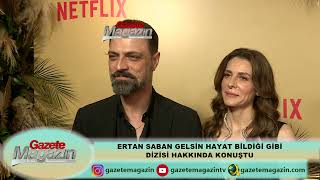 ERTAN SABAN GELSİN HAYAT BİLDİĞİ GİBİ DİZİSİ İLE İLGİLİ KONUŞTU