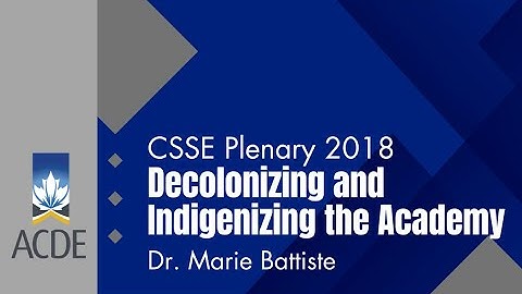 Decolonizing and Indigenizing the Academy | CSSE Plenary 2018, featuring Dr. Marie Battiste