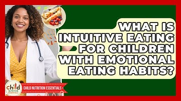 What Is Intuitive Eating For Children With Emotional Eating Habits? - Child Nutrition Essentials