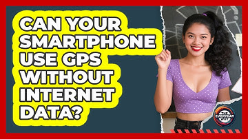 Can Your Smartphone Use GPS Without Internet Data? - The Everyday Why