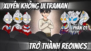 FULL (Phần 01) Xuyên Không Ultraman Trở Thành REOINICS | AnhemSub