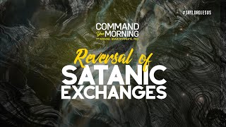COMMAND YOUR MORNING | REVERSAL OF SATANIC EXCHANGES | Dr. Michael Boadi Nyamekye | Episode 488