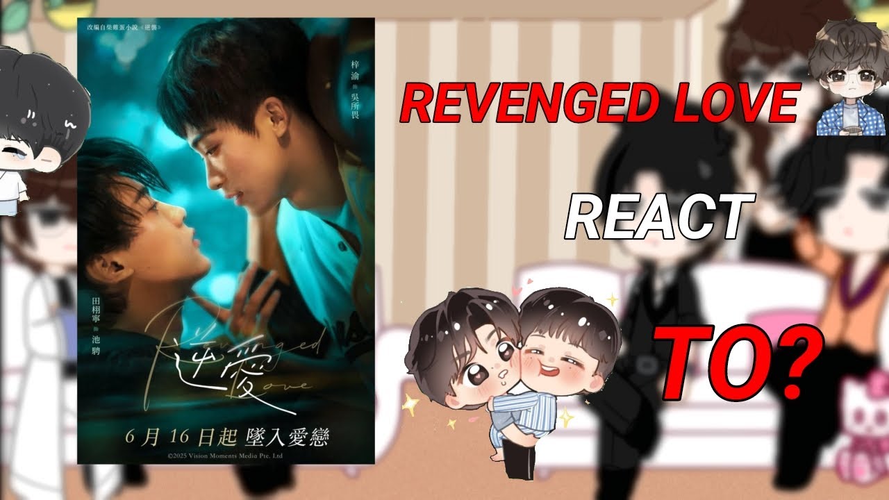 X2! Revenged love react to Eachother ||Bl series • INTRODUCTION • PART 1/?
