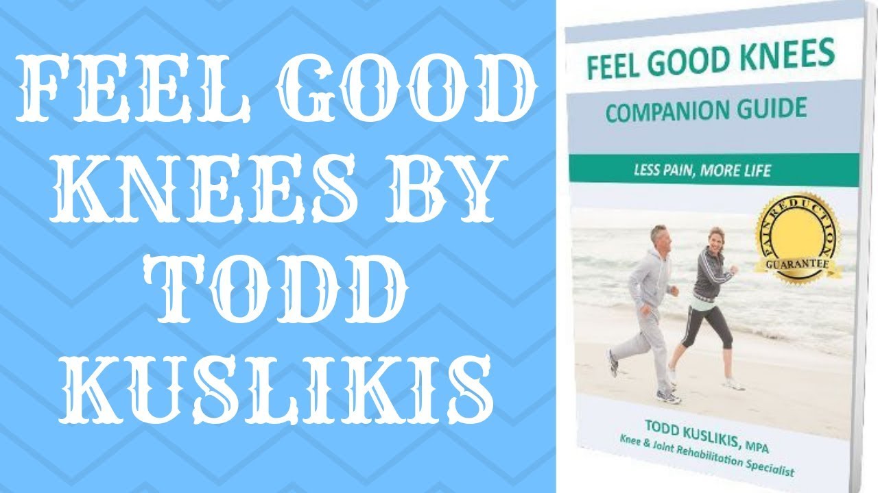 Feel Good Knees By Todd Kuslikis - Feel Good Knees Review - YouTube