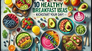 10 Healthy Breakfast Ideas to Kickstart Your Day!