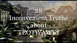 28 Inconvenient Truths about TEOTWAWKI