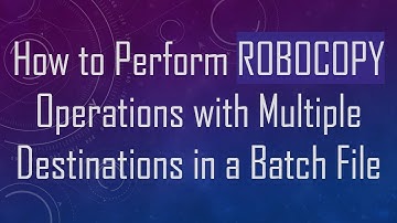 How to Perform ROBOCOPY Operations with Multiple Destinations in a Batch File