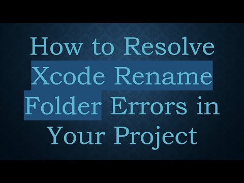 How to Resolve Xcode Rename Folder Errors in Your Project