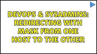 DevOps & SysAdmins: Redirecting with mask from one host to the other (2 Solutions!!)