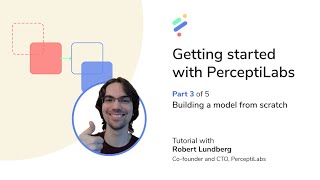 Getting started with PerceptiLabs. Part 3: Building a model from scratch
