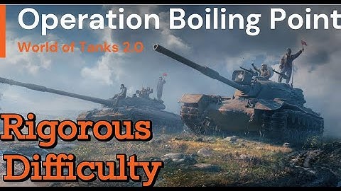 Operation Boiling Point - World of Tanks 2.0 Rigorous difficulty